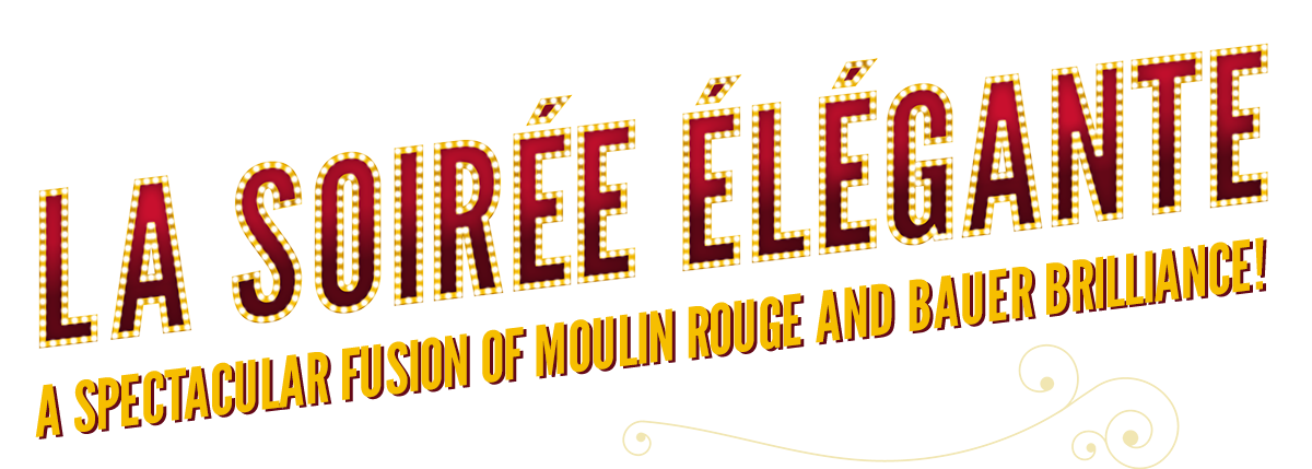 La Soirée Élégante:
A spectacular fusion of Moulin Rouge and Bauer brilliance