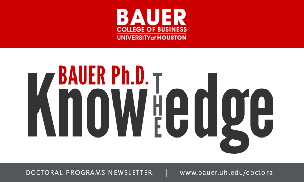 Bauer Ph.D. - Know The Edge - C. T. Bauer College of Business Doctoral Progams Newsletter