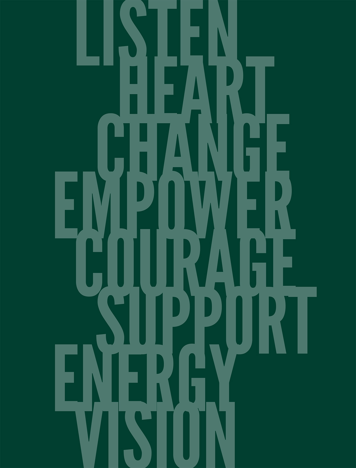 Listen. Heart. Change. Empower. Courage. Support. Energy. Vision.