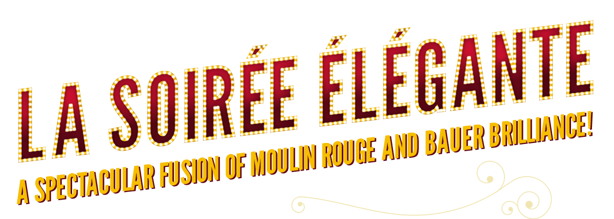 La Soirée Élégante:
A spectacular fusion of Moulin Rouge and Bauer brilliance