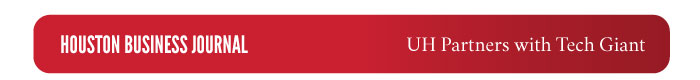 Houston Business Jourmal: UH Partners wtih Tech Giant