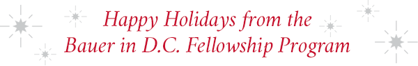 Happy Holidays from the Bauer in D.C. Fellowship Program