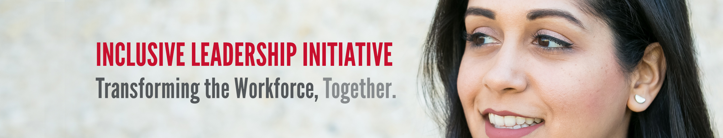 Inclusive Leadership Initiative: Transforming the Workforce, Together.