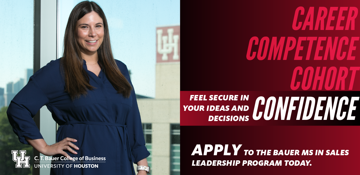 Feel secure in your ideas and decisions - APPLY to the Bauer MS in Sales Leadership program today.